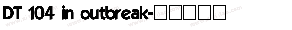 DT 104 in outbreak字体转换